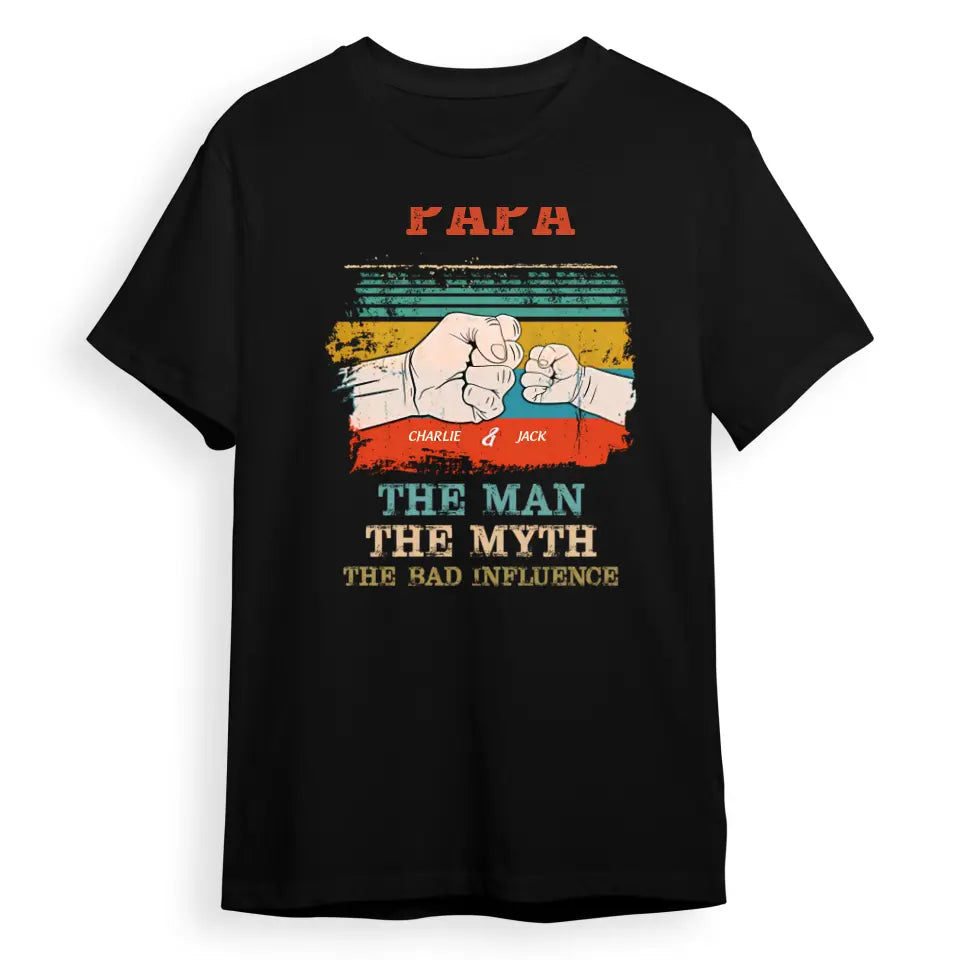 The Man The Myth The Bad Influence - Gift for Dad, Personalized T-shirt T-F49