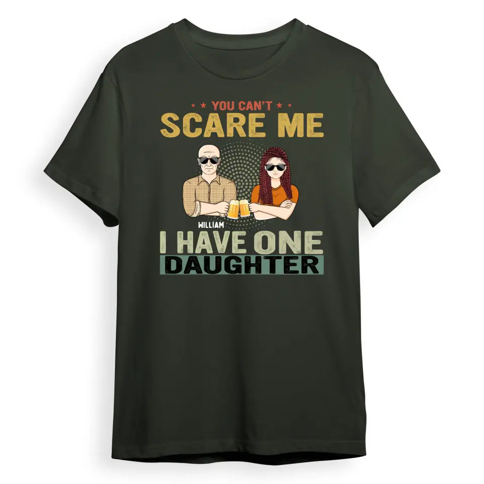 You Can't Scare Me - Birthday, Family Gift For Dad, Father, Grandpa, Daughters - Personalised Custom T Shirt T-F66