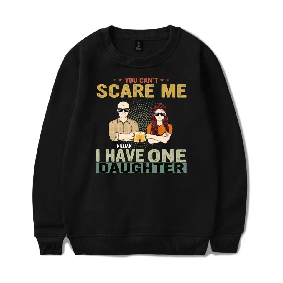 You Can't Scare Me - Birthday, Family Gift For Dad, Father, Grandpa, Daughters - Personalised Custom T Shirt T-F66