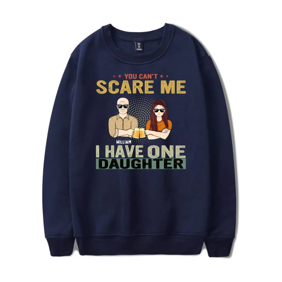 You Can't Scare Me - Birthday, Family Gift For Dad, Father, Grandpa, Daughters - Personalised Custom T Shirt T-F66