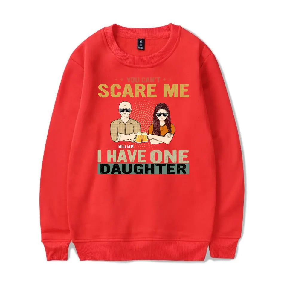 You Can't Scare Me - Birthday, Family Gift For Dad, Father, Grandpa, Daughters - Personalised Custom T Shirt T-F66