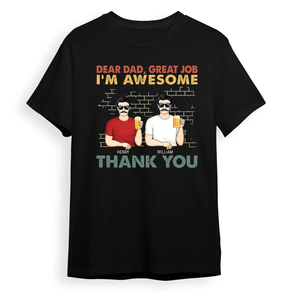 Dear Dad Great Job We're Awesome Thank You Family - Funny, Birthday Gift For Father, Papa, Husband - Personalized Custom T Shirt T-F67