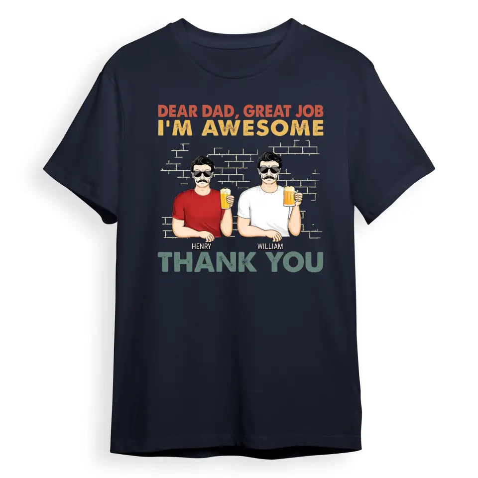 Dear Dad Great Job We're Awesome Thank You Family - Funny, Birthday Gift For Father, Papa, Husband - Personalized Custom T Shirt T-F67