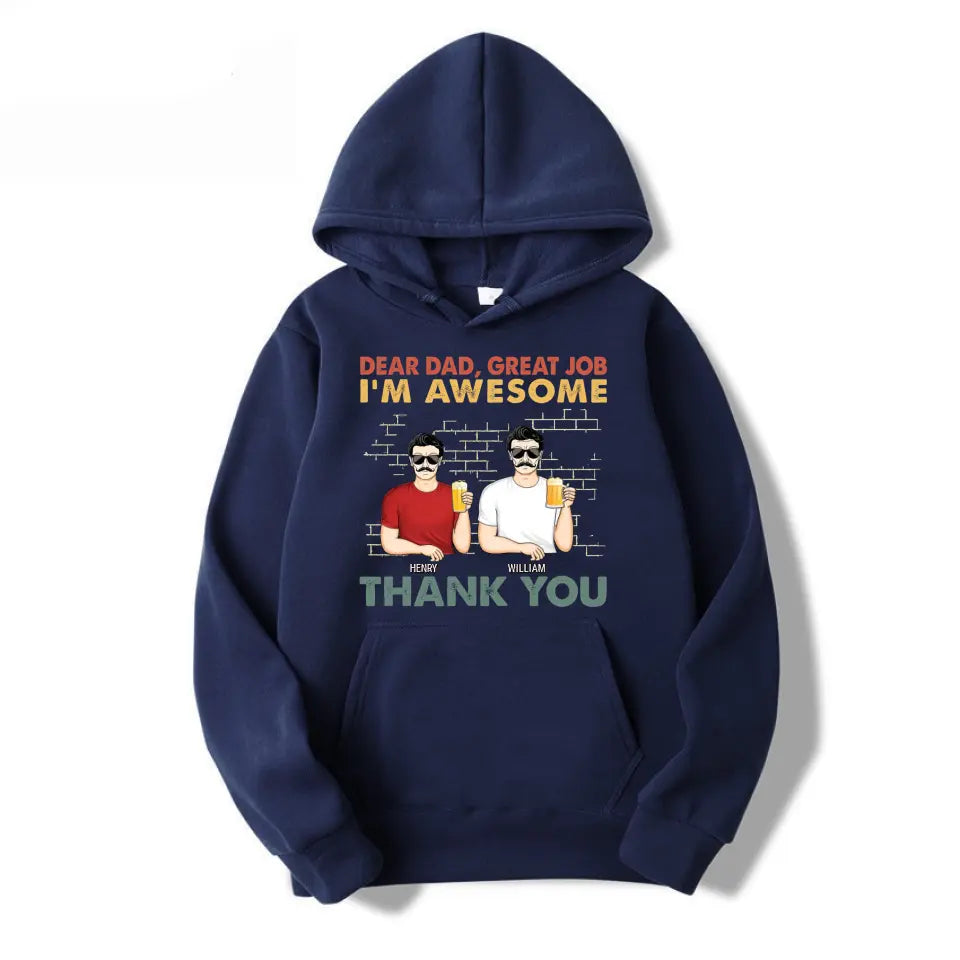 Dear Dad Great Job We're Awesome Thank You Family - Funny, Birthday Gift For Father, Papa, Husband - Personalized Custom T Shirt T-F67