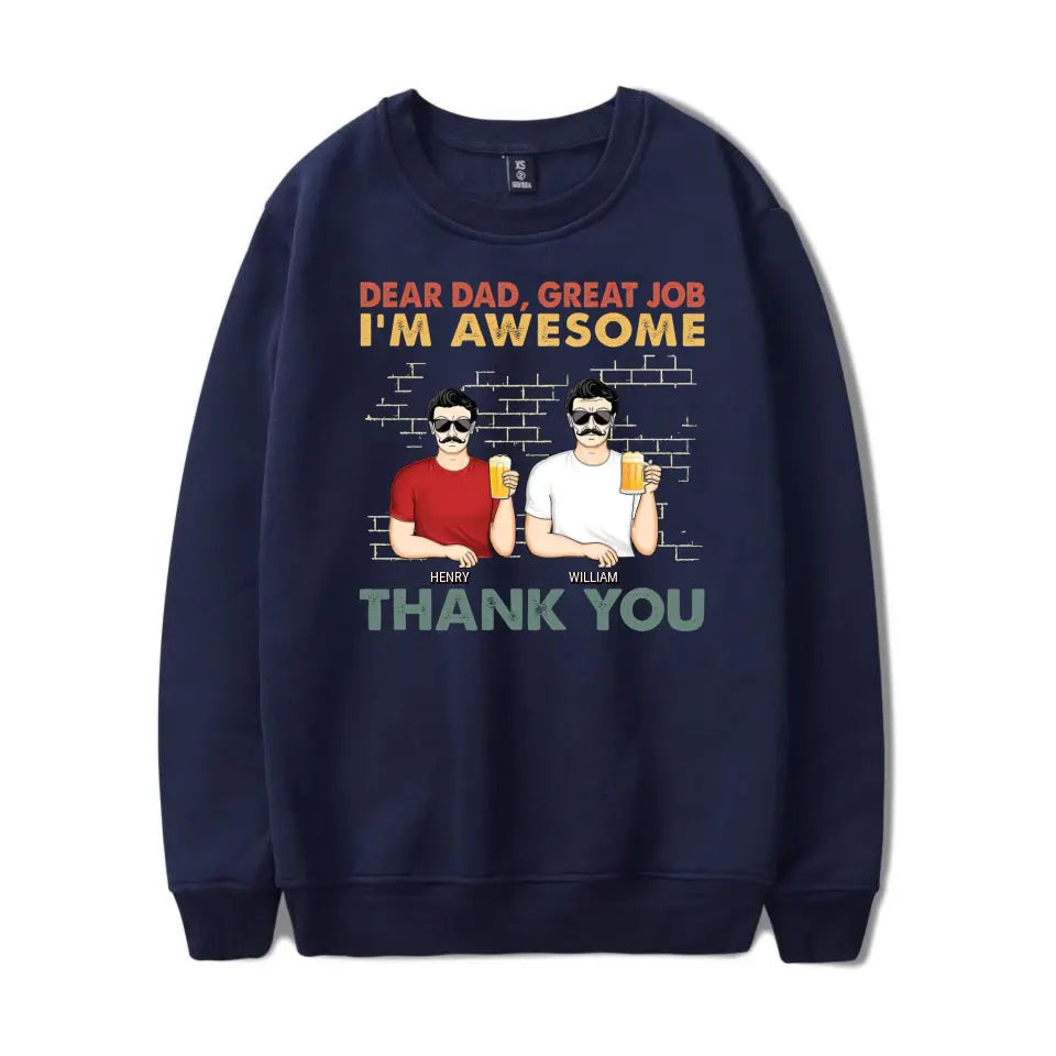 Dear Dad Great Job We're Awesome Thank You Family - Funny, Birthday Gift For Father, Papa, Husband - Personalized Custom T Shirt T-F67