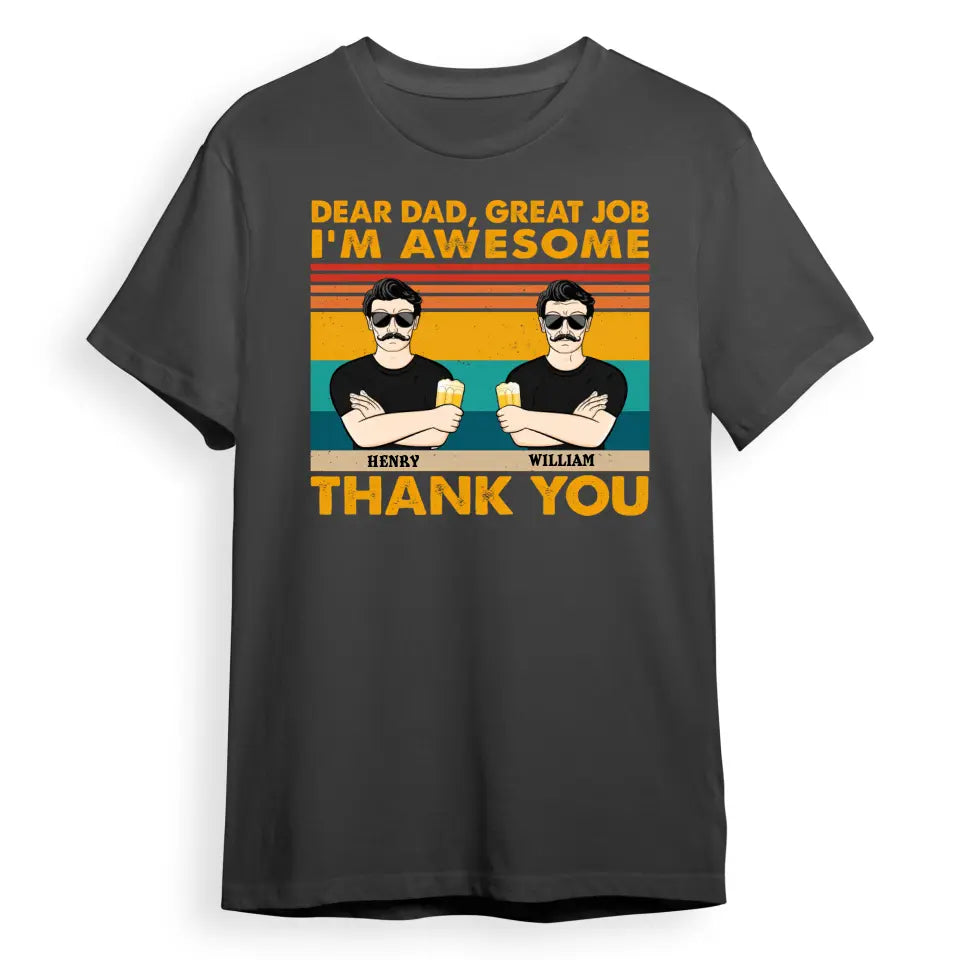 Dear Dad Great Job We're Awesome Thank You Adult Children - Funny, Birthday Gift For Father, Papa, Husband - Personalized Custom T Shirt T-F68