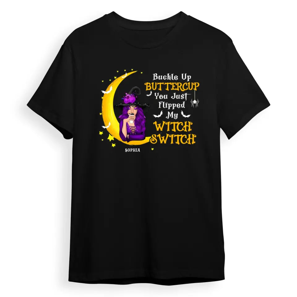 Buckle Up Buttercup You Just Flipped My Witch Switch - Personalized Unisex T-Shirt, Sweatshirt, Hoodie. Halloween Ideas T-F121