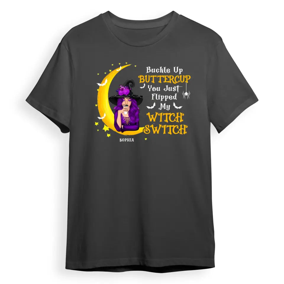 Buckle Up Buttercup You Just Flipped My Witch Switch - Personalized Unisex T-Shirt, Sweatshirt, Hoodie. Halloween Ideas T-F121