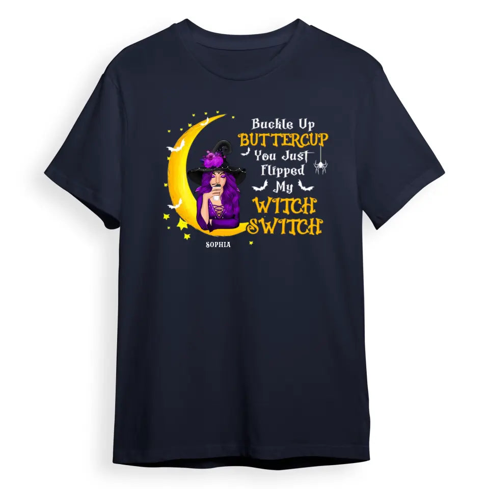 Buckle Up Buttercup You Just Flipped My Witch Switch - Personalized Unisex T-Shirt, Sweatshirt, Hoodie. Halloween Ideas T-F121