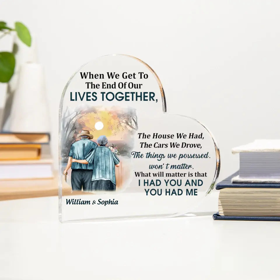 Family Old Couple When We Get To The End - Personalized Custom Heart Shaped Acrylic Plaque PL-F41