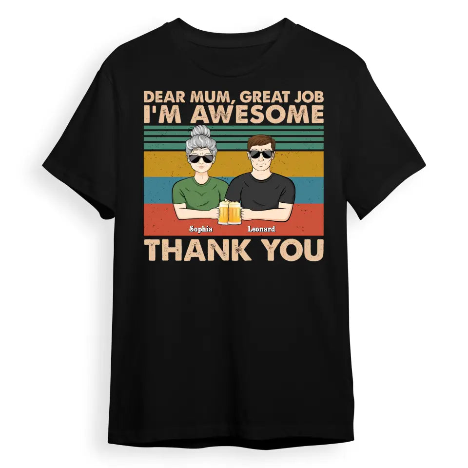 Dear Mum Great Job We're Awesome Thank You - Birthday, Loving Gift For Mother, Grandma, Grandmother - Personalized Custom T Shirt T-F189.1