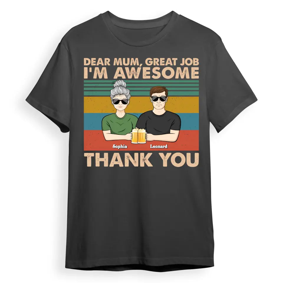 Dear Mum Great Job We're Awesome Thank You - Birthday, Loving Gift For Mother, Grandma, Grandmother - Personalized Custom T Shirt T-F189.1