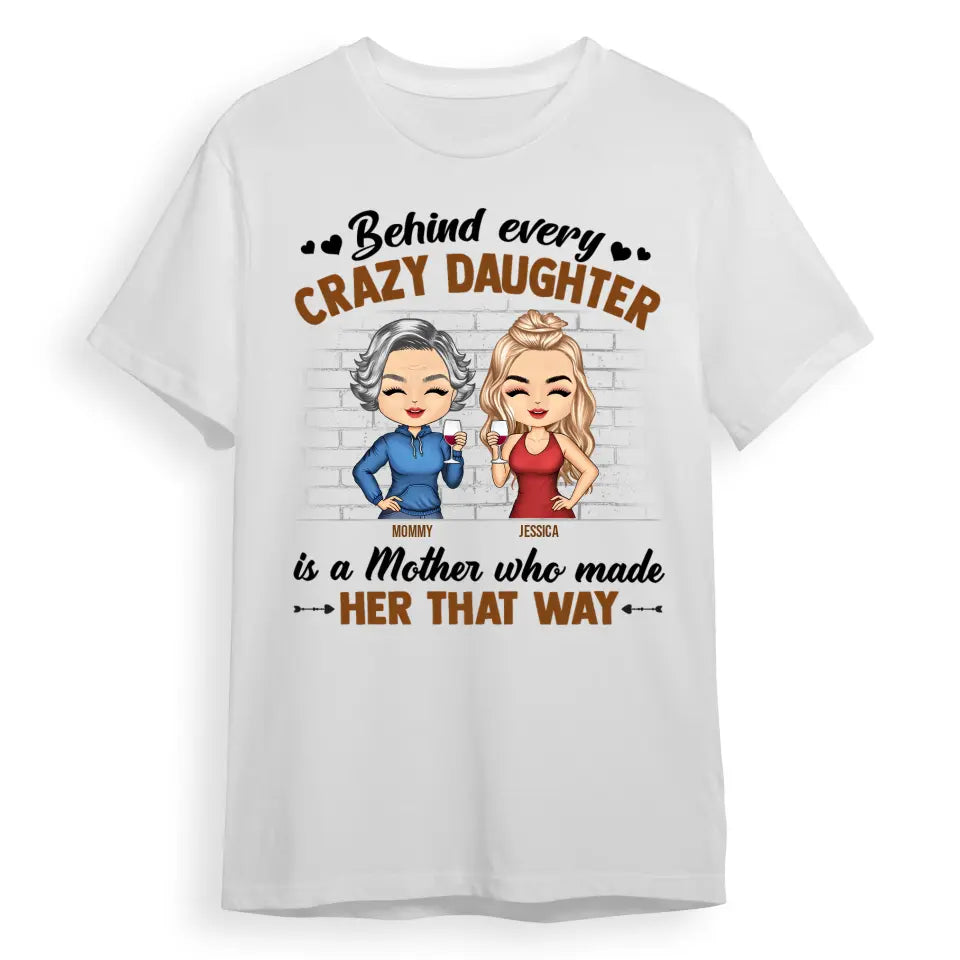 Behind Every Crazy Daughter Is A Mother Who Made Her That Way Chibi Parents - Gift For Mom And Daughter - Personalized Custom T Shirt T-F182