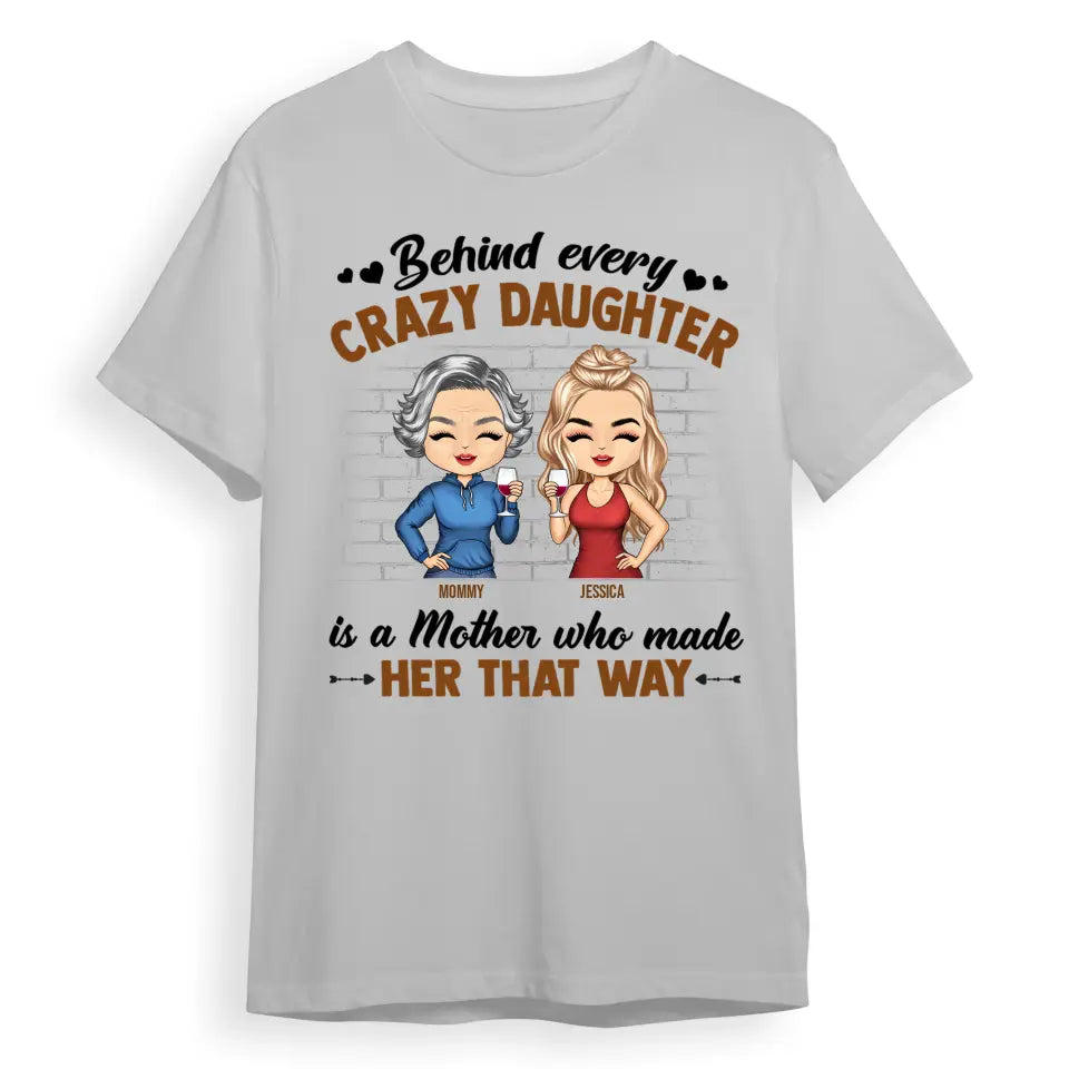 Behind Every Crazy Daughter Is A Mother Who Made Her That Way Chibi Parents - Gift For Mom And Daughter - Personalized Custom T Shirt T-F182