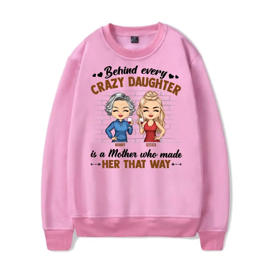 Behind Every Crazy Daughter Is A Mother Who Made Her That Way Chibi Parents - Gift For Mom And Daughter - Personalized Custom T Shirt T-F182