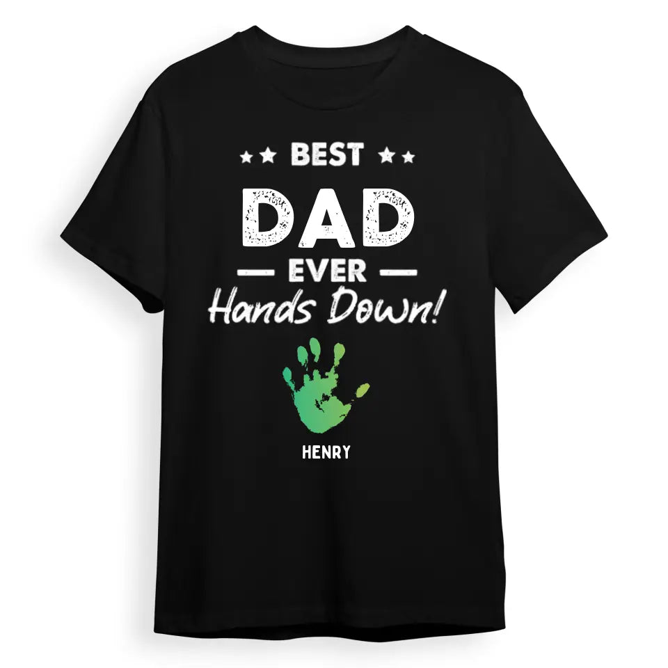 Best Dad Ever Hands Down - Family Personalized Custom Unisex T-shirt, Hoodie, Sweatshirt - Father's Day, Birthday Gift For Dad T-F219