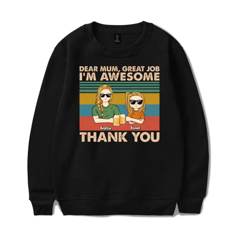 Dear Mum Great Job We're Awesome Thank You Young - Birthday, Loving Gift For Mother, Grandma, Grandmother - Personalized Custom T Shirt, Sweatshirt, Hoodie T-F172.1