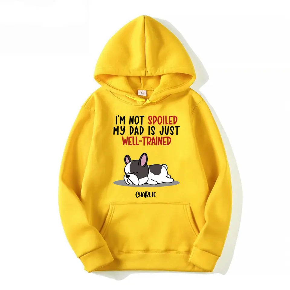 Spoiled Dog & Well Trained Dad - Personalized Custom Unisex T-Shirt, Sweatshirt, Hoodie PL-5