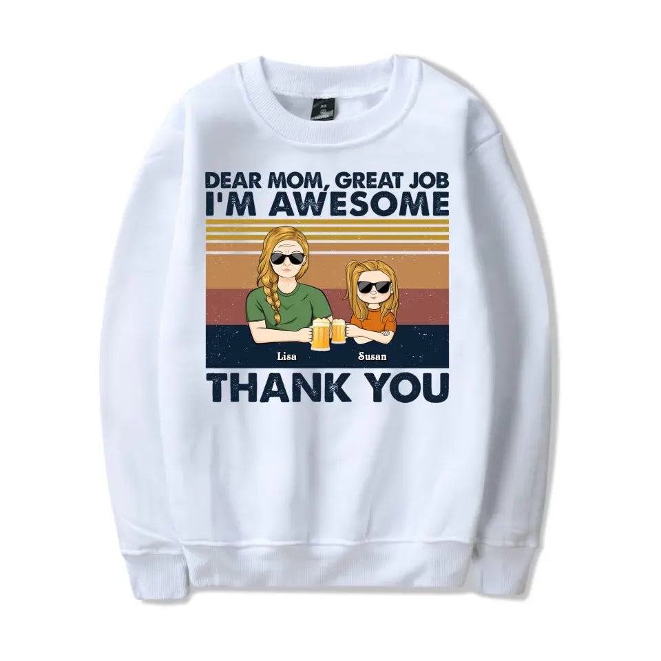 Dear Mom Great Job I'm Awesome Thank You Adult And Kid - Birthday, Loving Gift For Mother, Grandma, Grandmother - Personalized Custom T Shirt T-F184