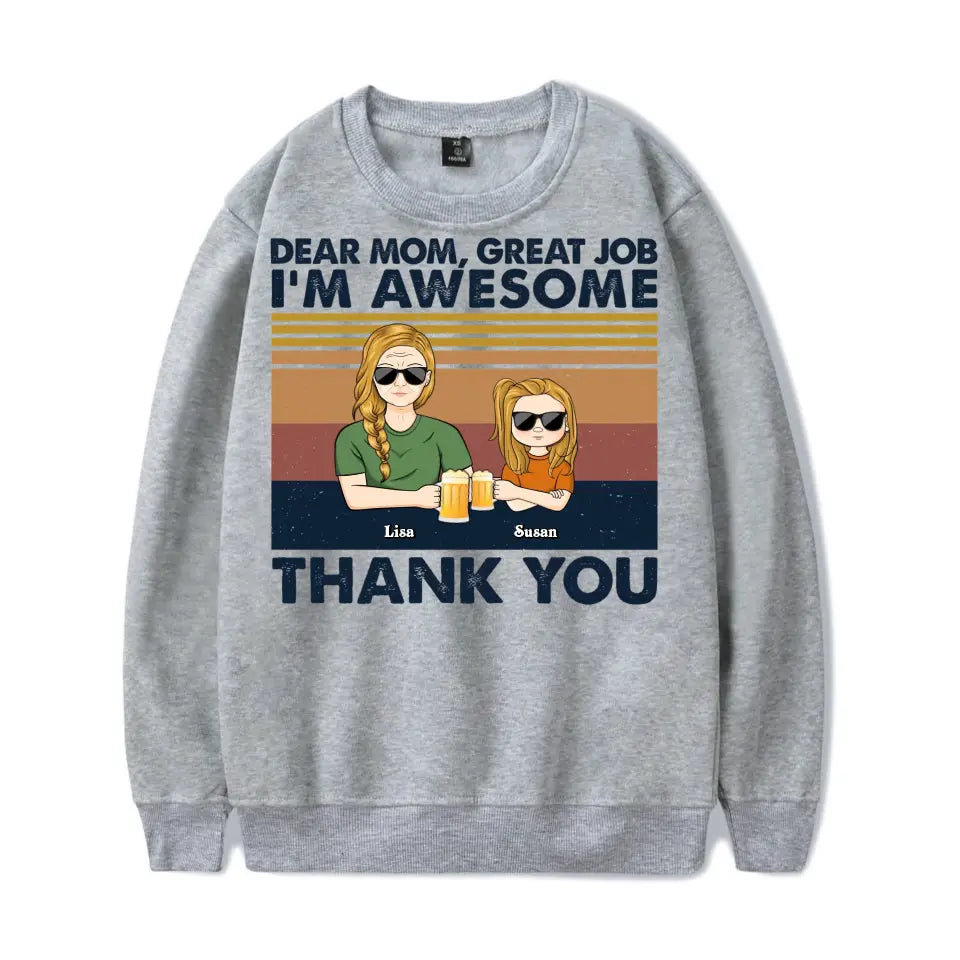 Dear Mom Great Job I'm Awesome Thank You Adult And Kid - Birthday, Loving Gift For Mother, Grandma, Grandmother - Personalized Custom T Shirt T-F184