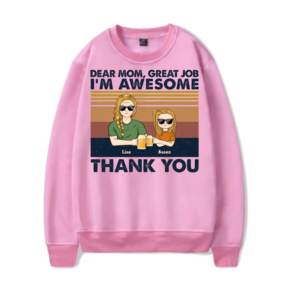 Dear Mom Great Job I'm Awesome Thank You Adult And Kid - Birthday, Loving Gift For Mother, Grandma, Grandmother - Personalized Custom T Shirt T-F184