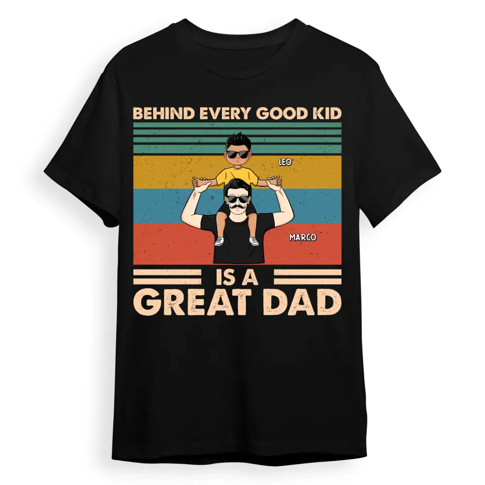 Behind Every Good Kid - Gift For Father - Personalized Custom T Shirt T-F229
