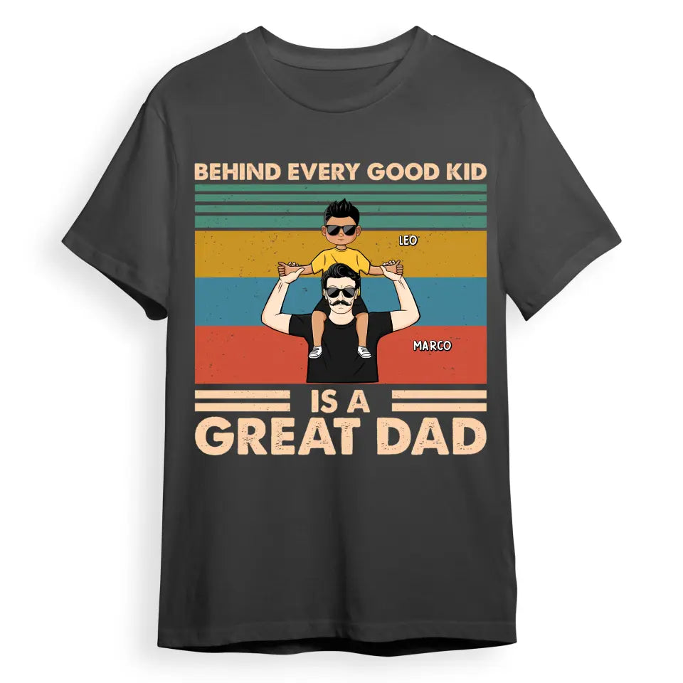 Behind Every Good Kid - Gift For Father - Personalized Custom T Shirt T-F229