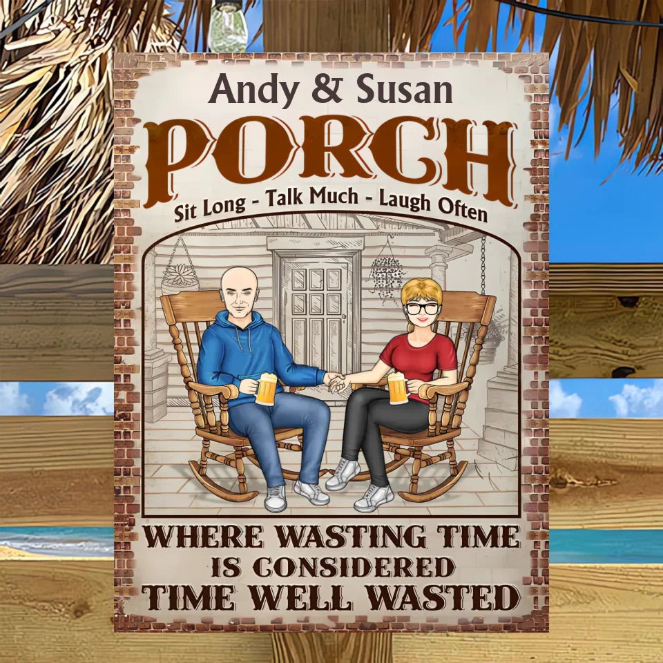 The Porch Time Well Wasted - Anniversary, Birthday, Outdoor, Home Decor Gift For Spouse, Lover, Husband, Wife, Couple - Personalized Custom Classic Metal Signs MS-F233