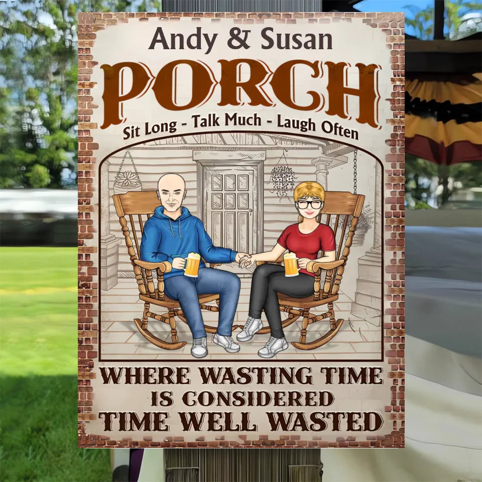 The Porch Time Well Wasted - Anniversary, Birthday, Outdoor, Home Decor Gift For Spouse, Lover, Husband, Wife, Couple - Personalized Custom Classic Metal Signs MS-F233