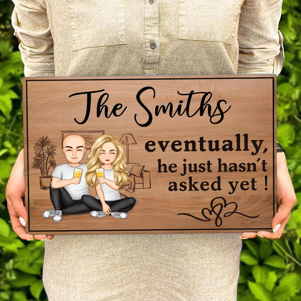 Eventually He Just Hasnt Asked Yet Family Couple, Personalised Rectangle Wood Sign WS-F46