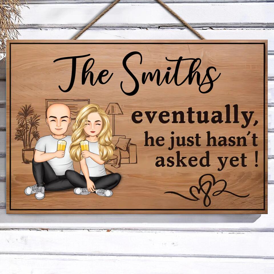 Eventually He Just Hasnt Asked Yet Family Couple, Personalised Rectangle Wood Sign WS-F46