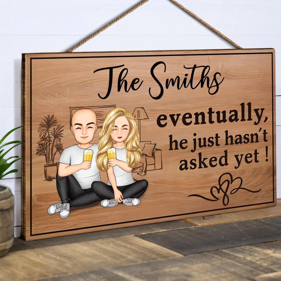Eventually He Just Hasnt Asked Yet Family Couple, Personalised Rectangle Wood Sign WS-F46