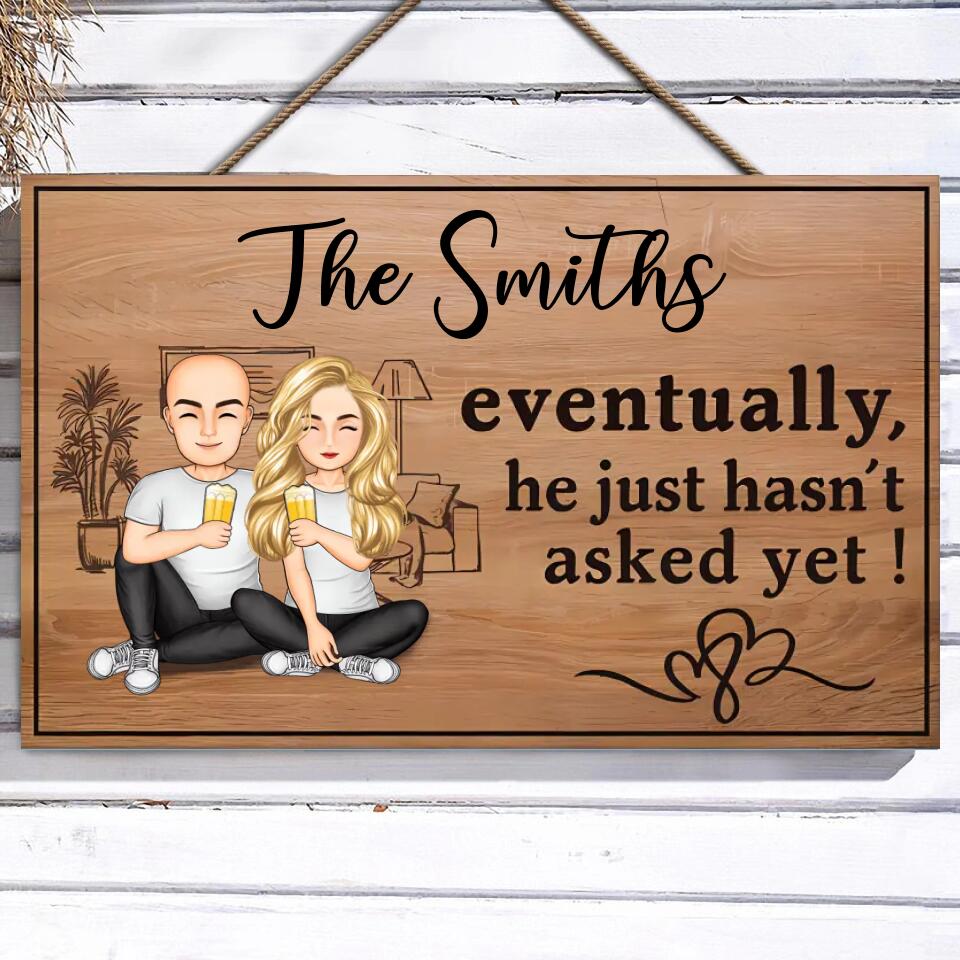 Eventually He Just Hasnt Asked Yet Family Couple, Personalised Rectangle Wood Sign WS-F46