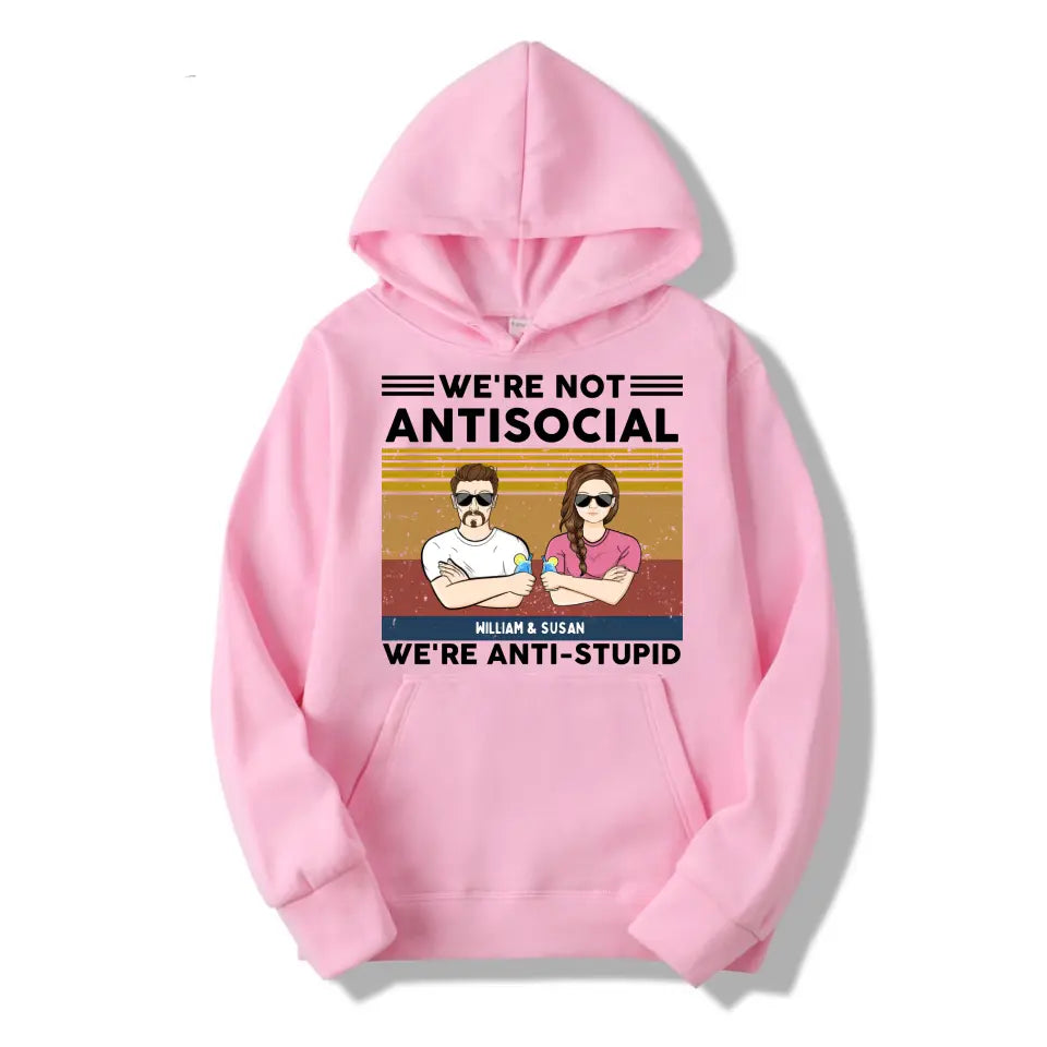 We're Not Antisocial, We're Anti-stupid Personalised T-shirt, Hoodie, Sweatshirt - Personalised Gifts For Couple, Wife, Husband, Boyfriend, Girlfriend T-F62