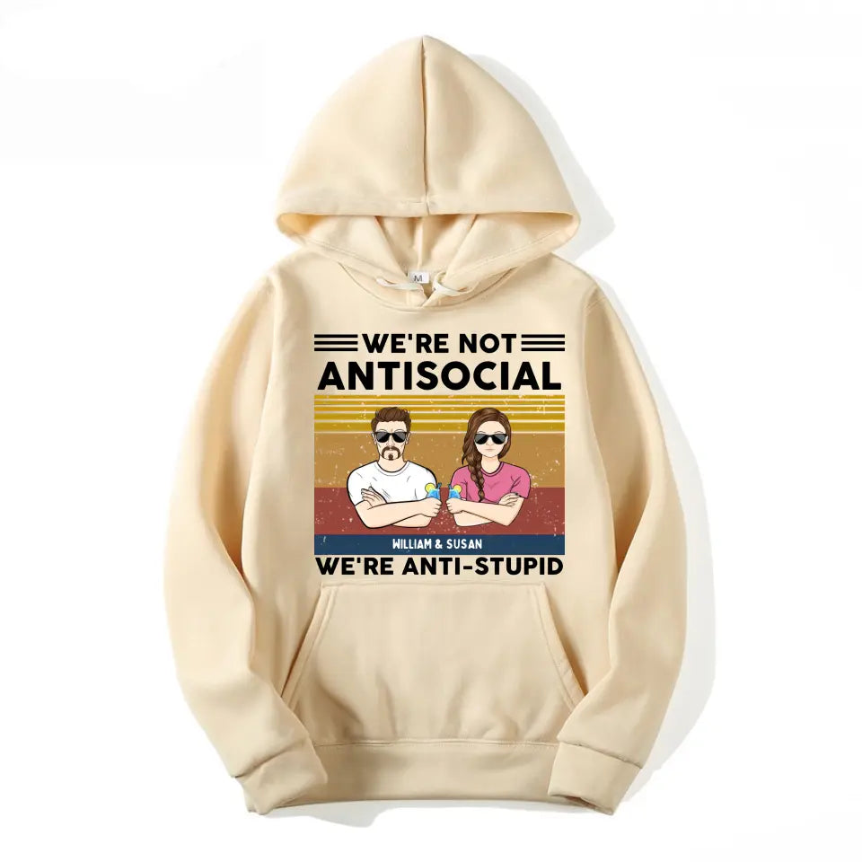 We're Not Antisocial, We're Anti-stupid Personalised T-shirt, Hoodie, Sweatshirt - Personalised Gifts For Couple, Wife, Husband, Boyfriend, Girlfriend T-F62