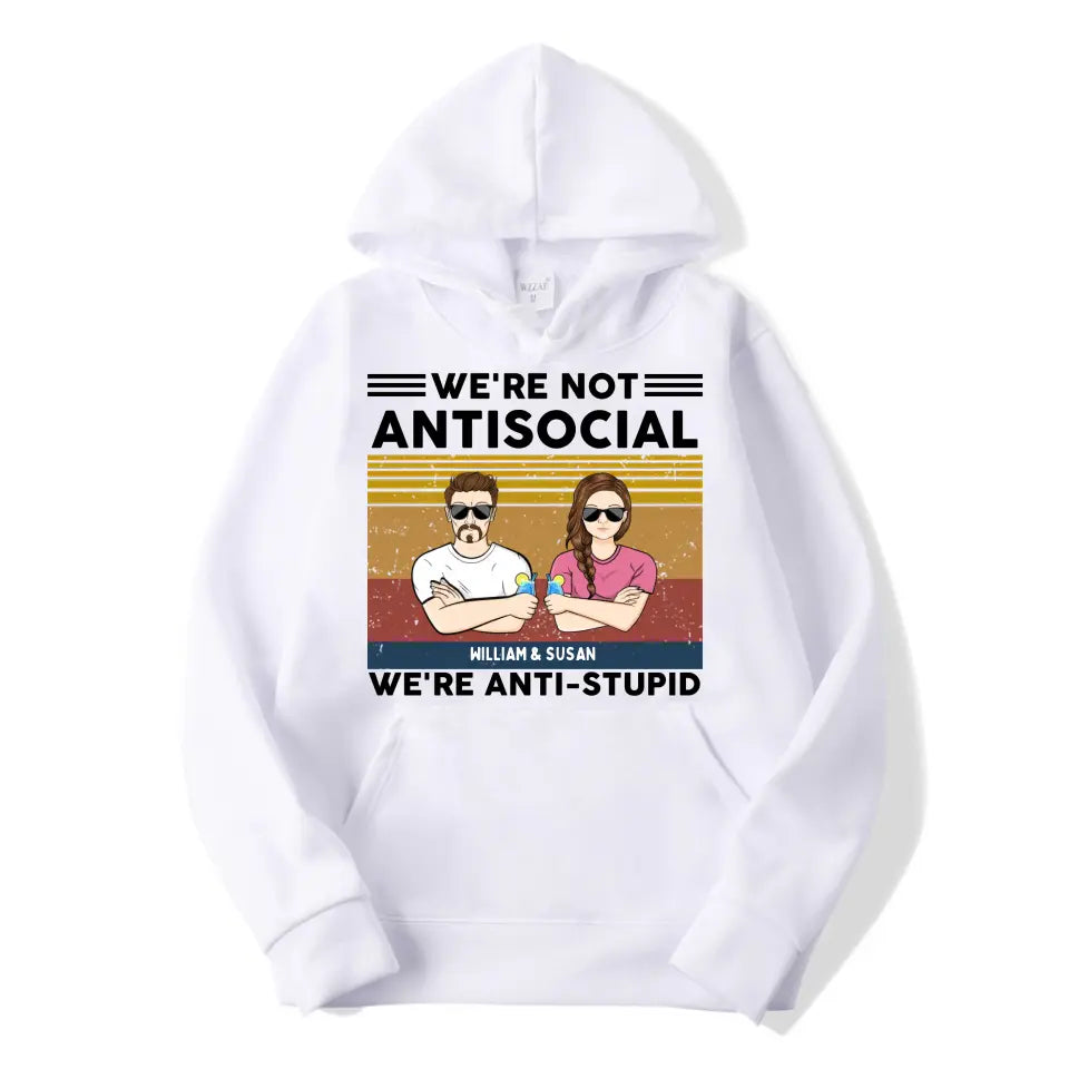 We're Not Antisocial, We're Anti-stupid Personalised T-shirt, Hoodie, Sweatshirt - Personalised Gifts For Couple, Wife, Husband, Boyfriend, Girlfriend T-F62