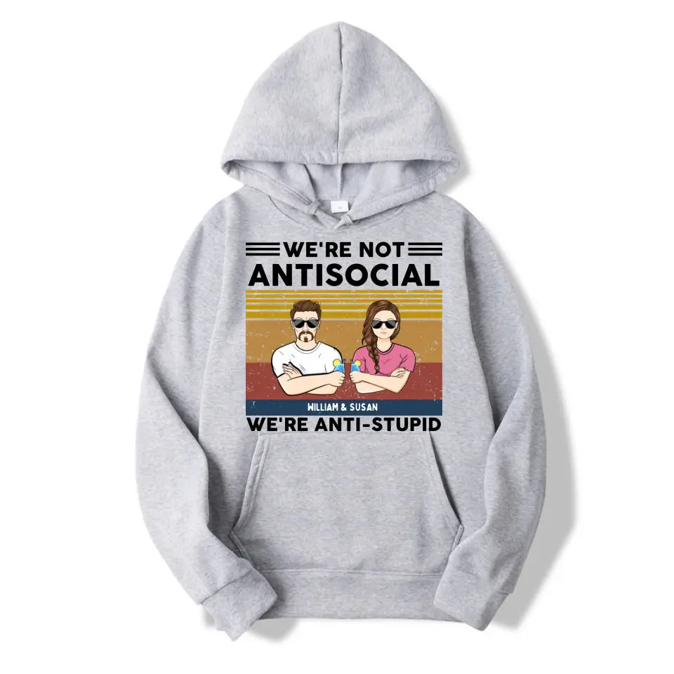 We're Not Antisocial, We're Anti-stupid Personalised T-shirt, Hoodie, Sweatshirt - Personalised Gifts For Couple, Wife, Husband, Boyfriend, Girlfriend T-F62