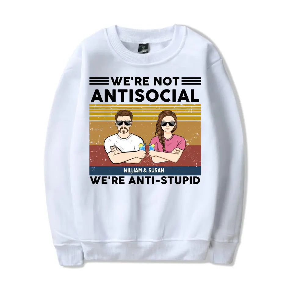 We're Not Antisocial, We're Anti-stupid Personalised T-shirt, Hoodie, Sweatshirt - Personalised Gifts For Couple, Wife, Husband, Boyfriend, Girlfriend T-F62