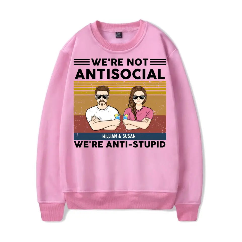 We're Not Antisocial, We're Anti-stupid Personalised T-shirt, Hoodie, Sweatshirt - Personalised Gifts For Couple, Wife, Husband, Boyfriend, Girlfriend T-F62