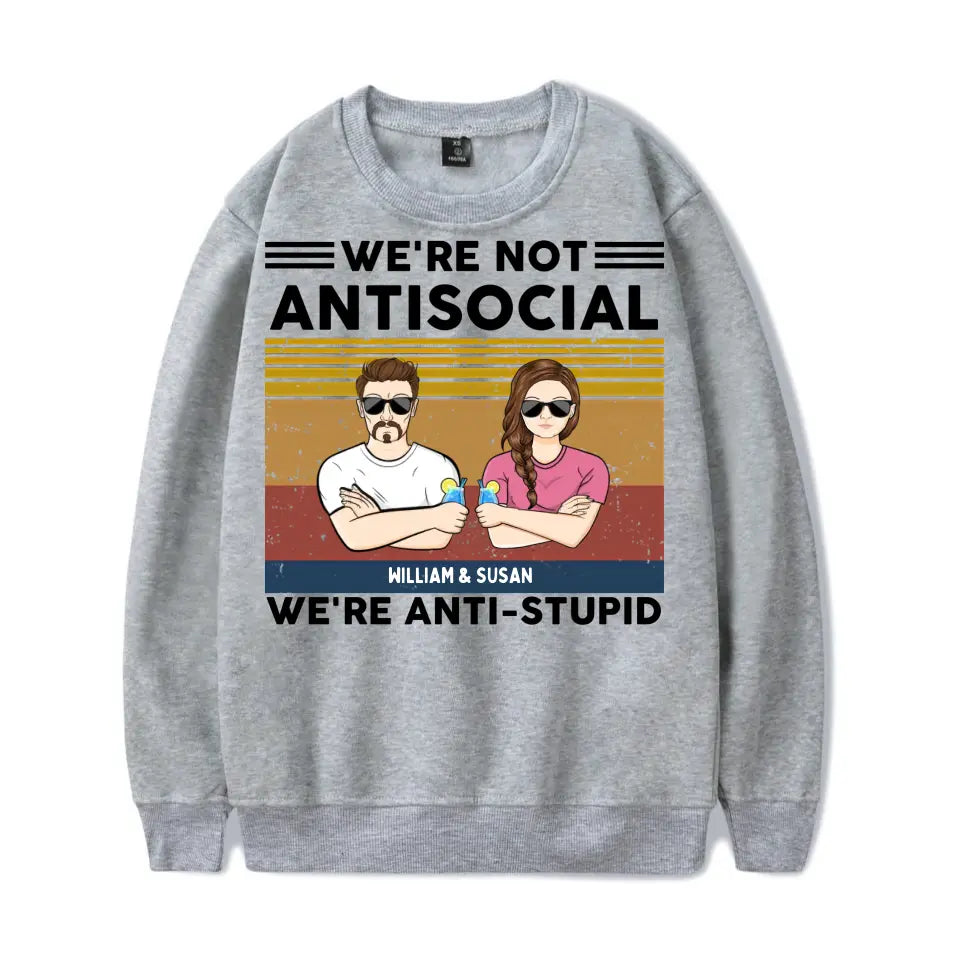 We're Not Antisocial, We're Anti-stupid Personalised T-shirt, Hoodie, Sweatshirt - Personalised Gifts For Couple, Wife, Husband, Boyfriend, Girlfriend T-F62