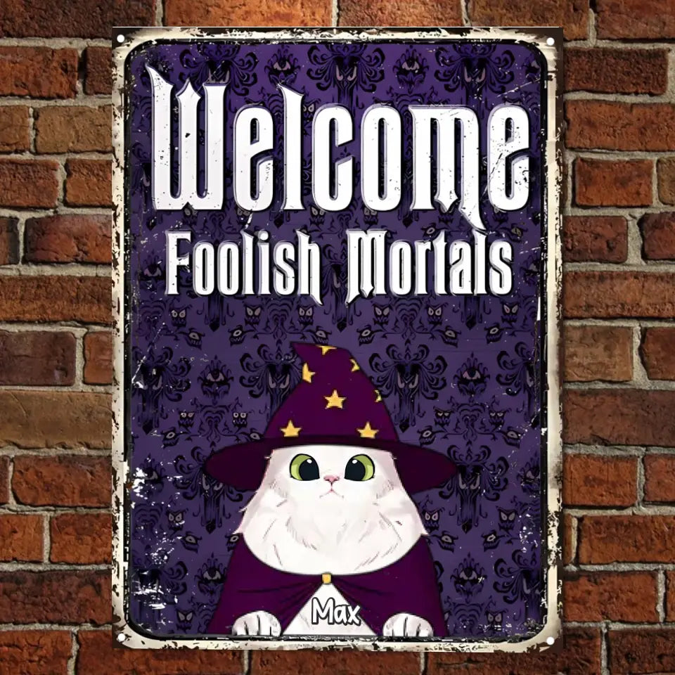 Welcome To Our Magical Place, Foolish Mortals - Personalized Metal Sign - Gift For Pet Lovers, Halloween Gift ms19