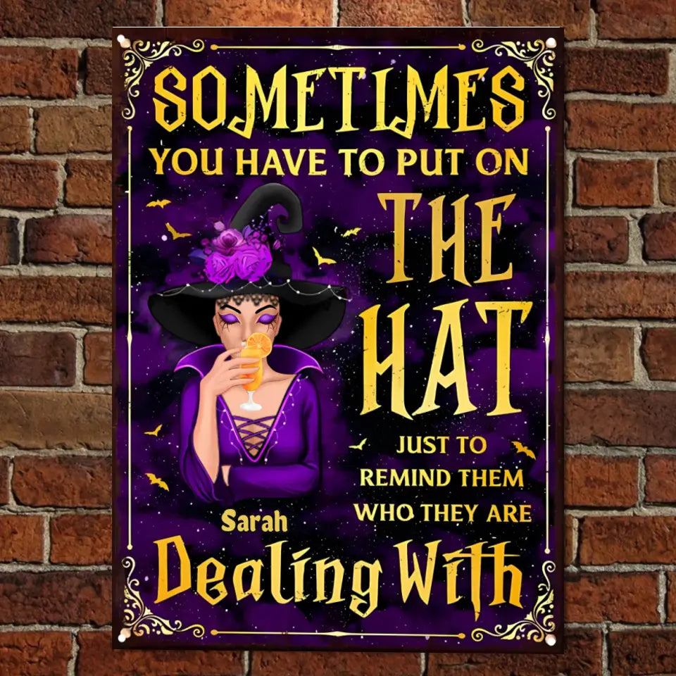 Sometimes You Have To Put On The Hat - Personalized Witch Metal Sign - Gift For Witches, Gift For Yourself, Halloween Gift ms-f199