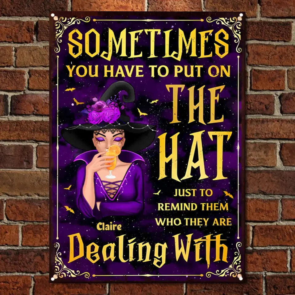 Sometimes You Have To Put On The Hat - Personalized Witch Metal Sign - Gift For Witches, Gift For Yourself, Halloween Gift ms-f199