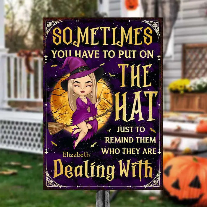 Just To Remind Them Who They Are Dealing With - Personalized Witch Metal Sign - Gift For Witches, Gift For Yourself, Halloween Gift MS-F211