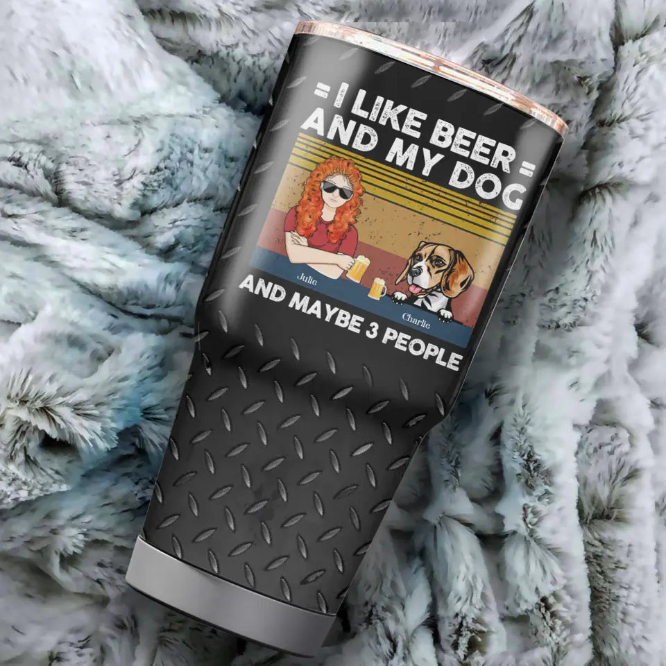 I Like Beer, And My Dog, And Maybe 3 People - Personalised Tumbler 30oz - Gifts For Dog Lovers, Dog Mom, Dog Dad