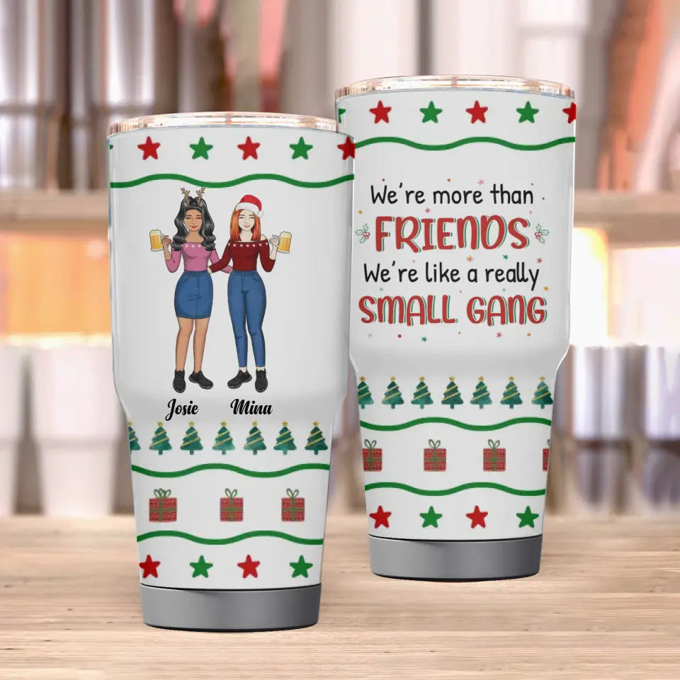 BFF We're Like A Really Small Gang - Christmas Gift For Bestie - Personalized Custom 30 Oz Tumbler TU-F25